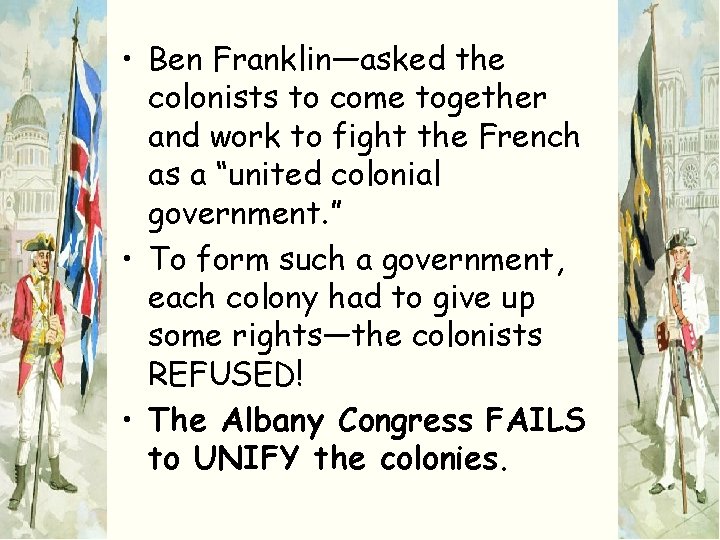  • Ben Franklin—asked the colonists to come together and work to fight the