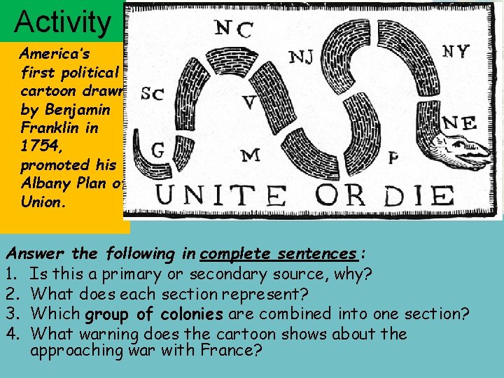 Activity America’s first political cartoon drawn by Benjamin Franklin in 1754, promoted his Albany