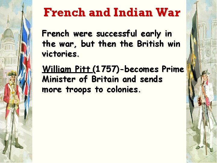 French and Indian War French were successful early in the war, but then the