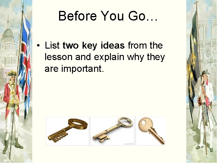 Before You Go… • List two key ideas from the lesson and explain why