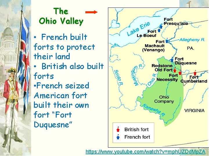 The Ohio Valley • French built forts to protect their land • British also