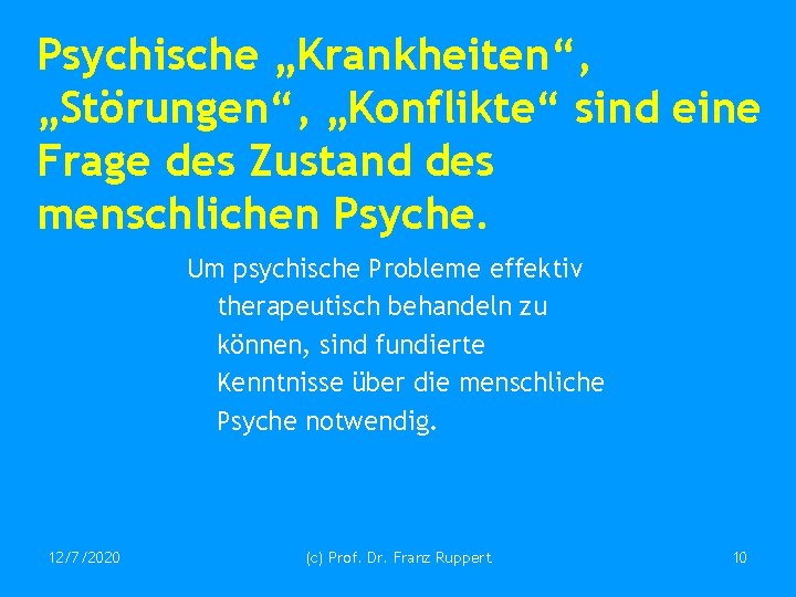 Psychische „Krankheiten“, „Störungen“, „Konflikte“ sind eine Frage des Zustand des menschlichen Psyche. Um psychische