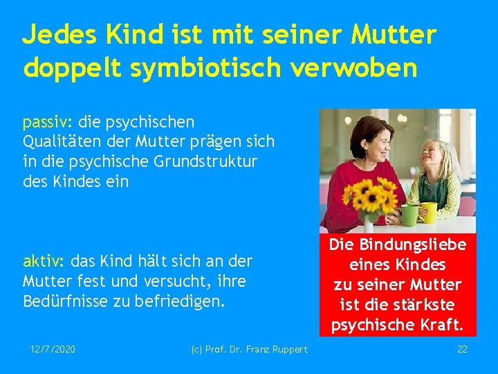 Jedes Kind ist mit seiner Mutter doppelt symbiotisch verwoben passiv: die psychischen Qualitäten der