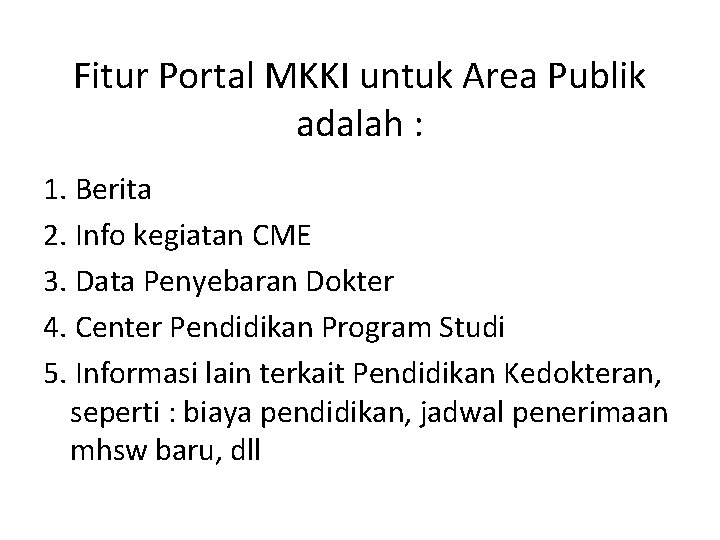 Fitur Portal MKKI untuk Area Publik adalah : 1. Berita 2. Info kegiatan CME