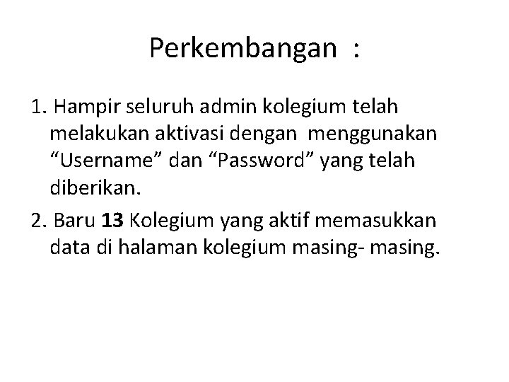 Perkembangan : 1. Hampir seluruh admin kolegium telah melakukan aktivasi dengan menggunakan “Username” dan