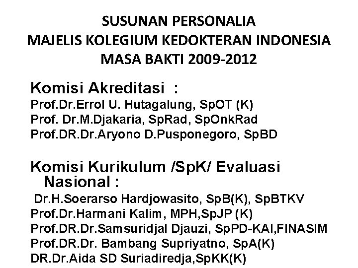 SUSUNAN PERSONALIA MAJELIS KOLEGIUM KEDOKTERAN INDONESIA MASA BAKTI 2009 -2012 Komisi Akreditasi : Prof.