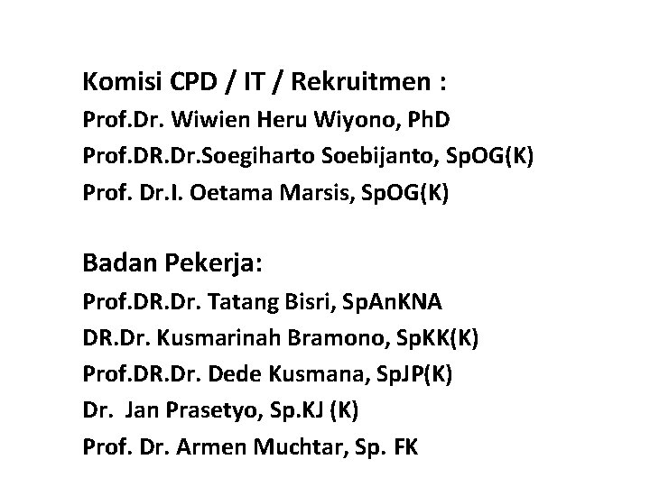 Komisi CPD / IT / Rekruitmen : Prof. Dr. Wiwien Heru Wiyono, Ph. D