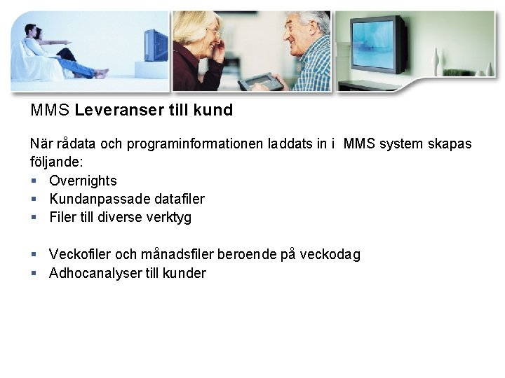 MMS Leveranser till kund När rådata och programinformationen laddats in i MMS system skapas