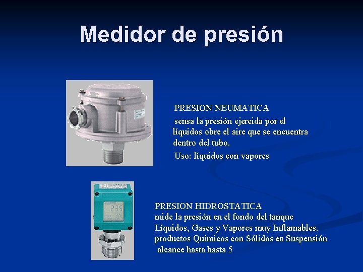 Medidor de presión PRESION NEUMATICA sensa la presión ejercida por el líquidos obre el