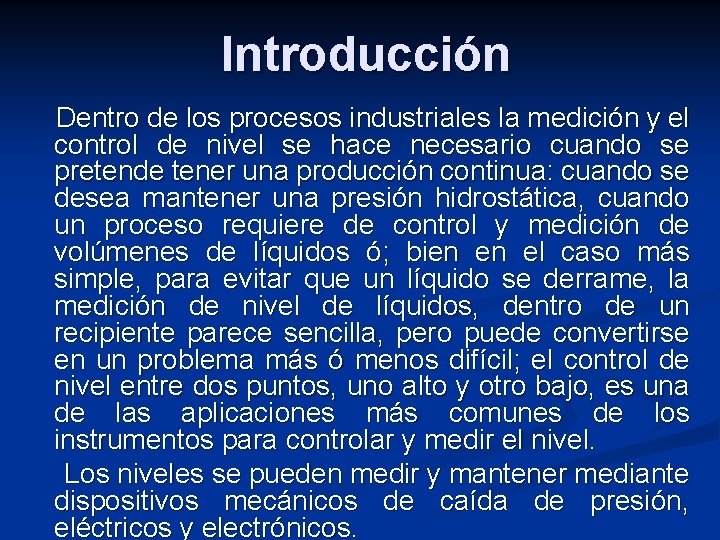 Introducción Dentro de los procesos industriales la medición y el control de nivel se