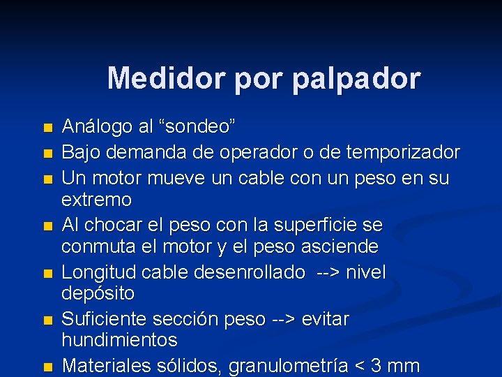 Medidor palpador n n n n Análogo al “sondeo” Bajo demanda de operador o