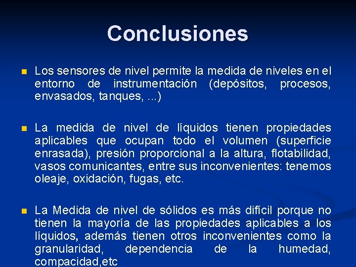 Conclusiones n Los sensores de nivel permite la medida de niveles en el entorno