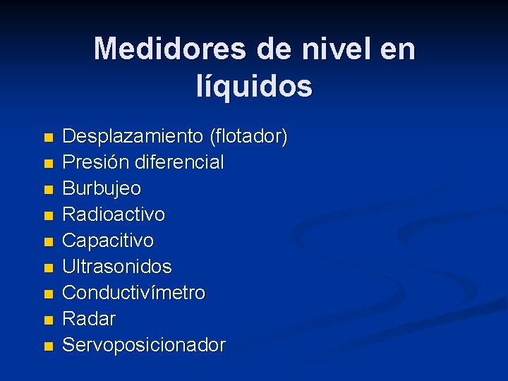 Medidores de nivel en líquidos n n n n n Desplazamiento (flotador) Presión diferencial