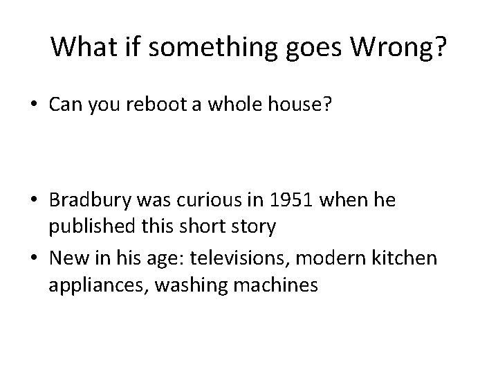 What if something goes Wrong? • Can you reboot a whole house? • Bradbury