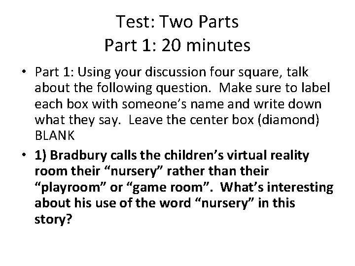 Test: Two Parts Part 1: 20 minutes • Part 1: Using your discussion four