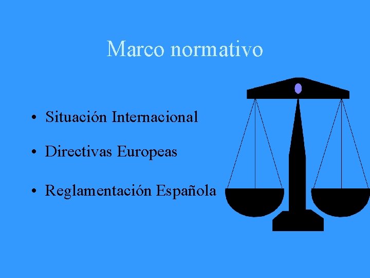 Marco normativo • Situación Internacional • Directivas Europeas • Reglamentación Española 