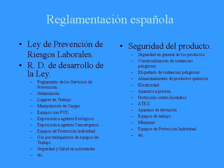 Reglamentación española • Ley de Prevención de Riesgos Laborales. • R. D. de desarrollo