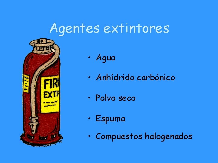 Agentes extintores • Agua • Anhídrido carbónico • Polvo seco • Espuma • Compuestos