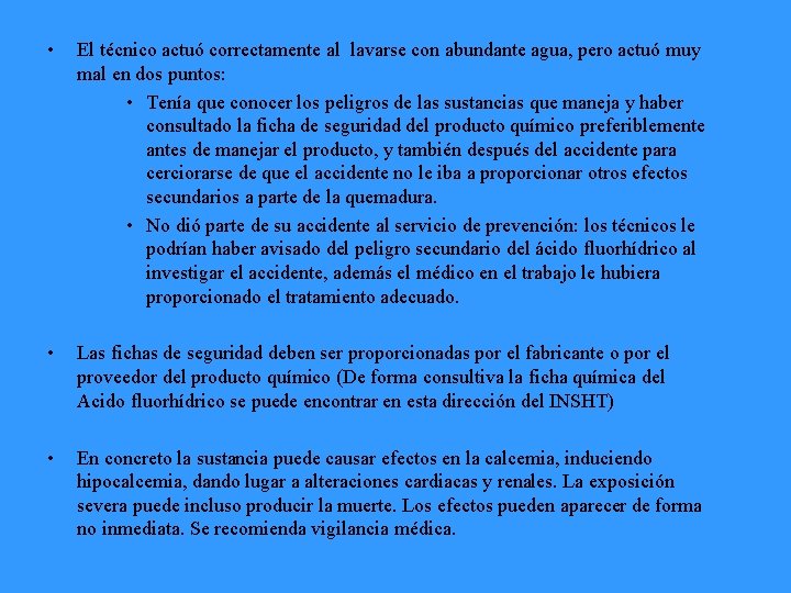  • El técnico actuó correctamente al lavarse con abundante agua, pero actuó muy