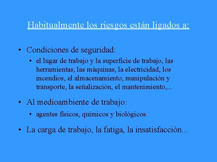 Habitualmente los riesgos están ligados a: • Condiciones de seguridad: • el lugar de