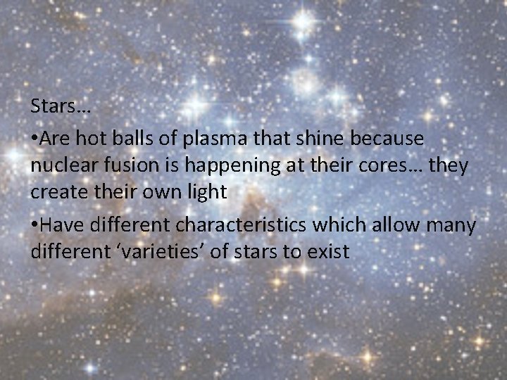 Stars… • Are hot balls of plasma that shine because nuclear fusion is happening