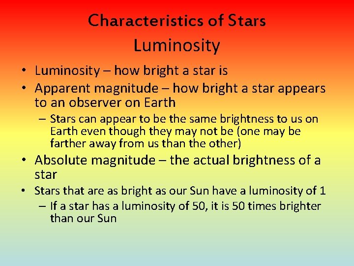 Characteristics of Stars Luminosity • Luminosity – how bright a star is • Apparent