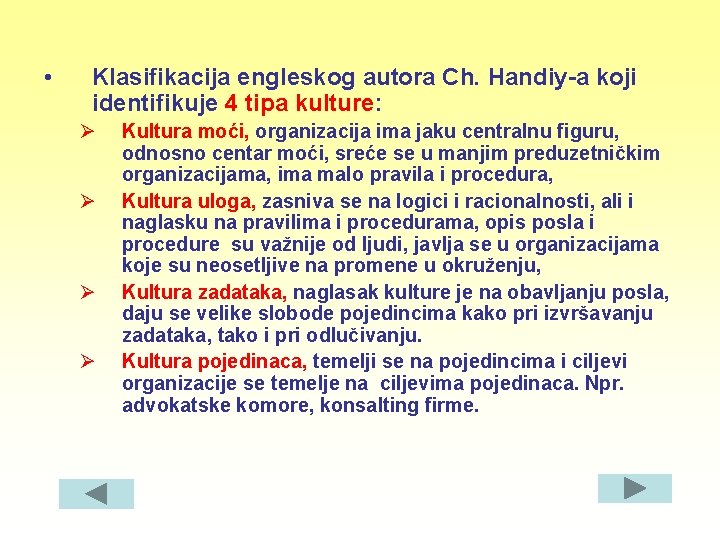  • Klasifikacija engleskog autora Ch. Handiy-a koji identifikuje 4 tipa kulture: Ø Ø