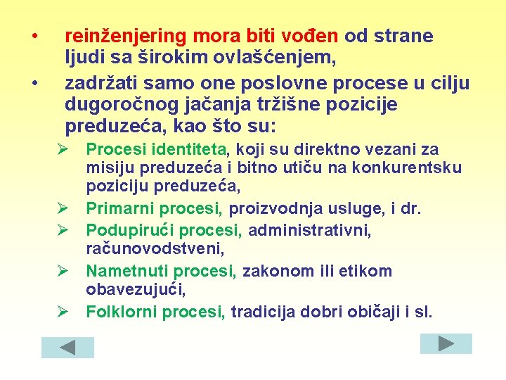  • • reinženjering mora biti vođen od strane ljudi sa širokim ovlašćenjem, zadržati