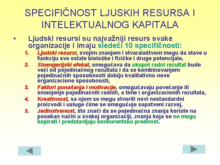 SPECIFIČNOST LJUSKIH RESURSA I INTELEKTUALNOG KAPITALA • Ljudski resursi su najvažniji resurs svake organizacije