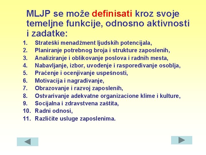 MLJP se može definisati kroz svoje temeljne funkcije, odnosno aktivnosti i zadatke: 1. 2.