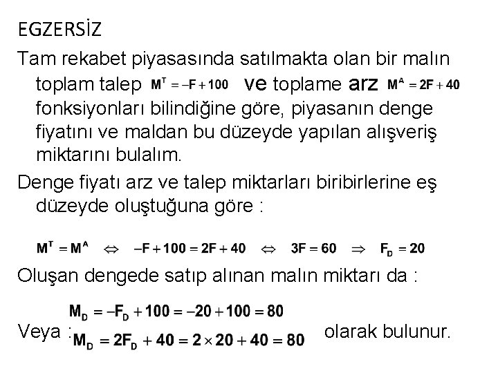 EGZERSİZ Tam rekabet piyasasında satılmakta olan bir malın toplam talep ve toplame arz fonksiyonları