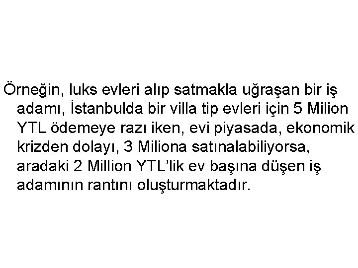 Örneğin, luks evleri alıp satmakla uğraşan bir iş adamı, İstanbulda bir villa tip evleri