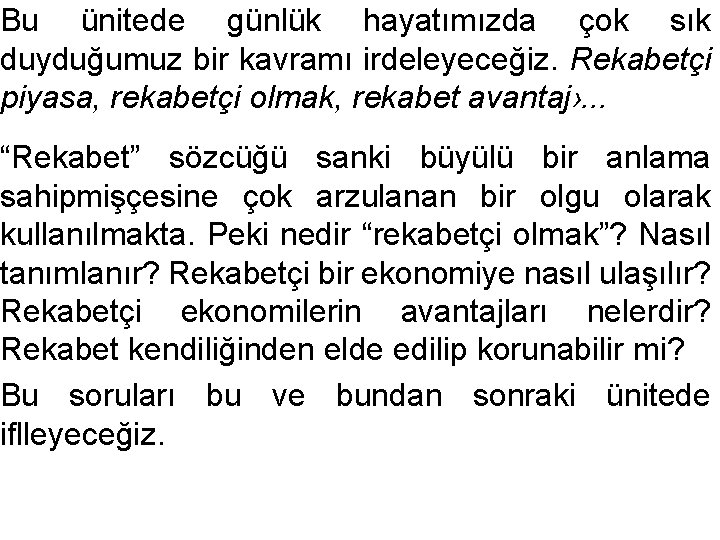 Bu ünitede günlük hayatımızda çok sık duyduğumuz bir kavramı irdeleyeceğiz. Rekabetçi piyasa, rekabetçi olmak,