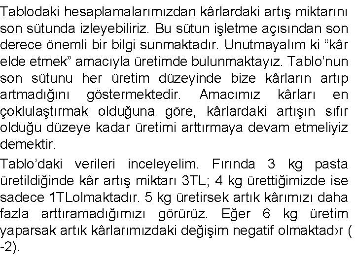 Tablodaki hesaplamalarımızdan kârlardaki artış miktarını son sütunda izleyebiliriz. Bu sütun işletme açısından son derece