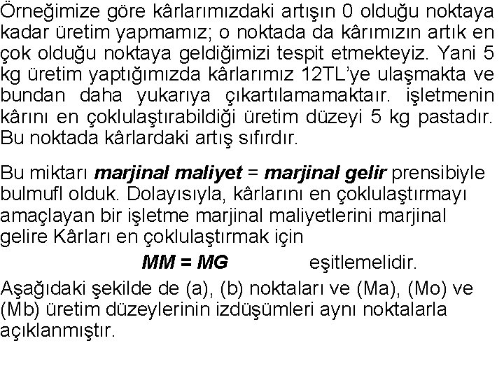 Örneğimize göre kârlarımızdaki artışın 0 olduğu noktaya kadar üretim yapmamız; o noktada da kârımızın