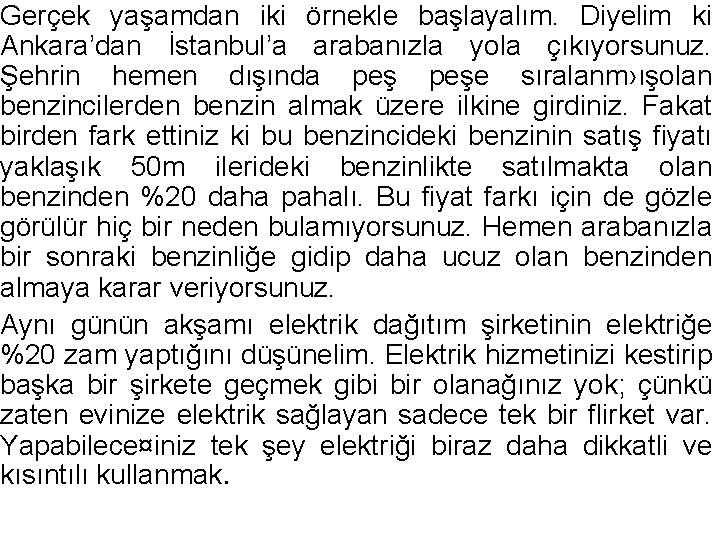 Gerçek yaşamdan iki örnekle başlayalım. Diyelim ki Ankara’dan İstanbul’a arabanızla yola çıkıyorsunuz. Şehrin hemen