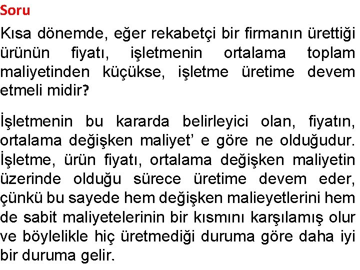 Soru Kısa dönemde, eğer rekabetçi bir firmanın ürettiği ürünün fiyatı, işletmenin ortalama toplam maliyetinden