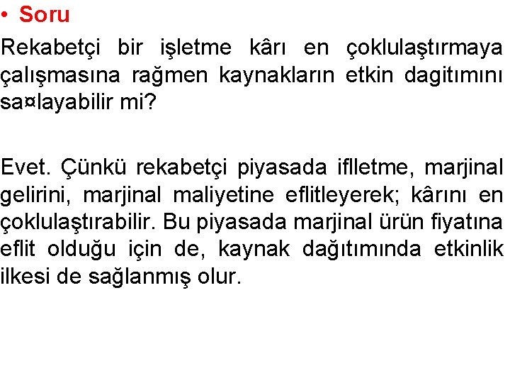  • Soru Rekabetçi bir işletme kârı en çoklulaştırmaya çalışmasına rağmen kaynakların etkin dagitımını