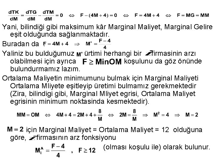 Yani, bilindiği gibi maksimum kâr Marginal Maliyet, Marginal Gelire eşit olduğunda sağlanmaktadır. Buradan da