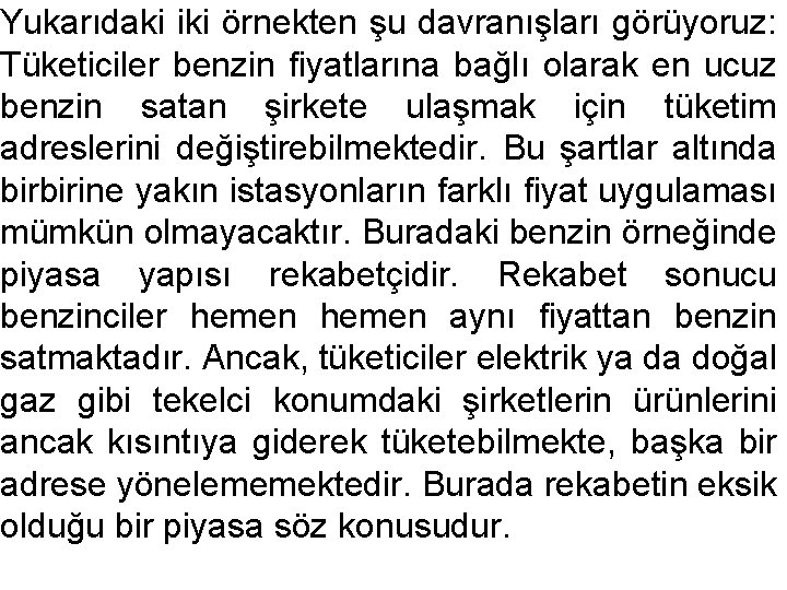 Yukarıdaki iki örnekten şu davranışları görüyoruz: Tüketiciler benzin fiyatlarına bağlı olarak en ucuz benzin