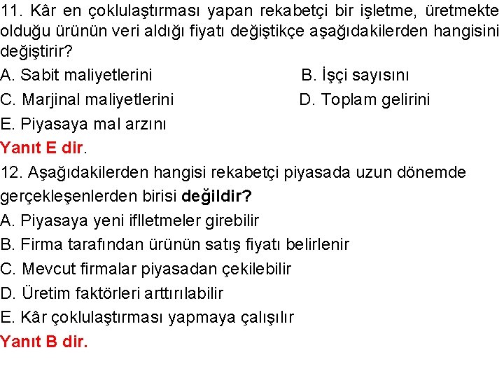 11. Kâr en çoklulaştırması yapan rekabetçi bir işletme, üretmekte olduğu ürünün veri aldığı fiyatı