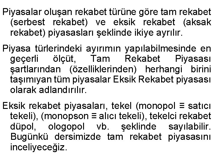 Piyasalar oluşan rekabet türüne göre tam rekabet (serbest rekabet) ve eksik rekabet (aksak rekabet)