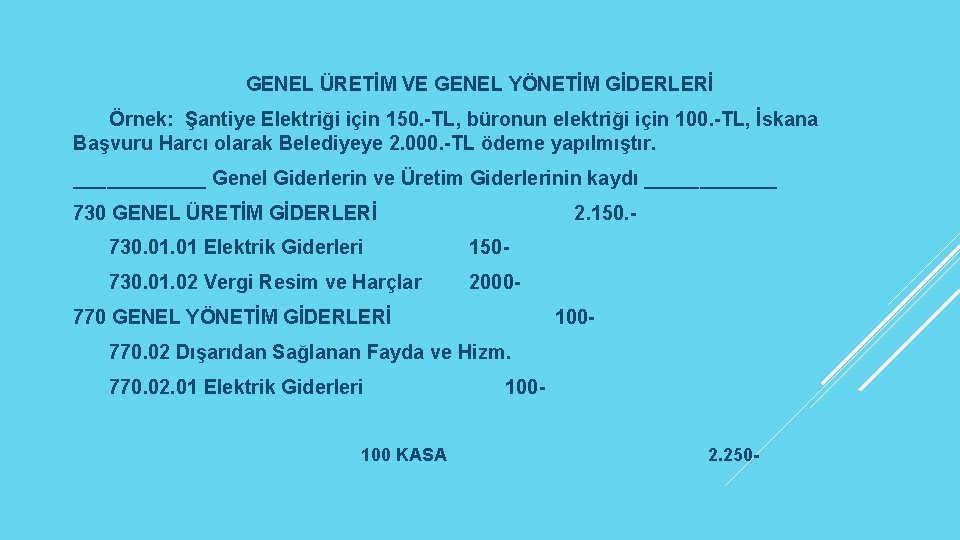 GENEL ÜRETİM VE GENEL YÖNETİM GİDERLERİ Örnek: Şantiye Elektriği için 150. -TL, büronun elektriği