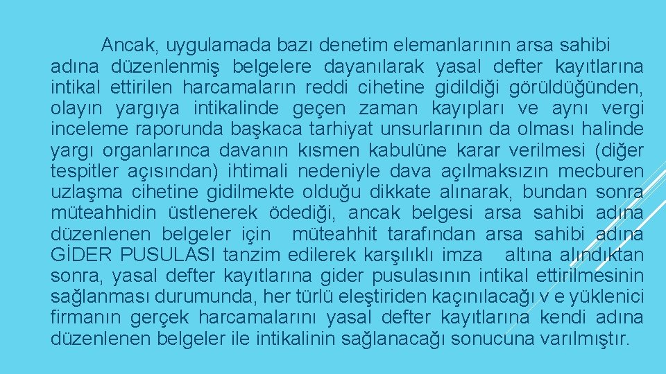 Ancak, uygulamada bazı denetim elemanlarının arsa sahibi adına düzenlenmiş belgelere dayanılarak yasal defter kayıtlarına