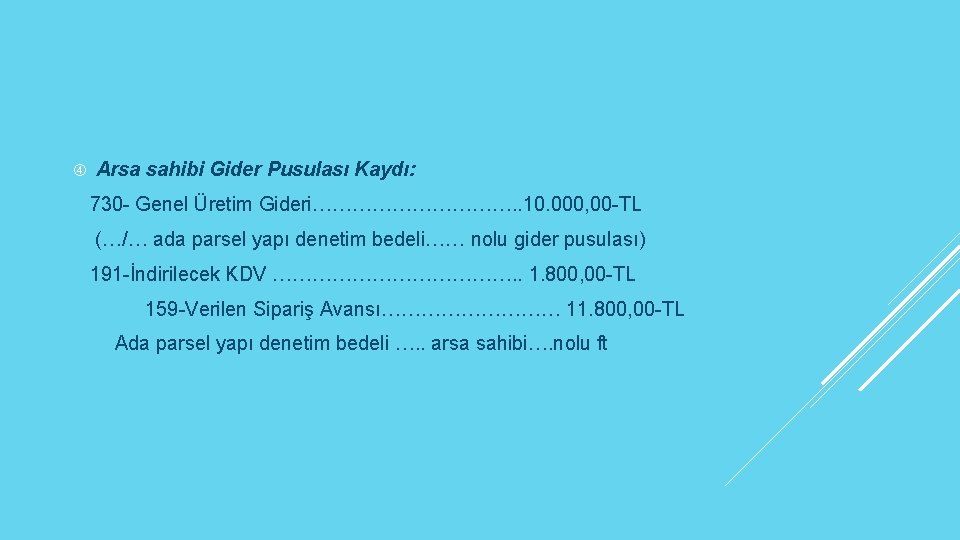  Arsa sahibi Gider Pusulası Kaydı: 730 - Genel Üretim Gideri……………. . 10. 000,