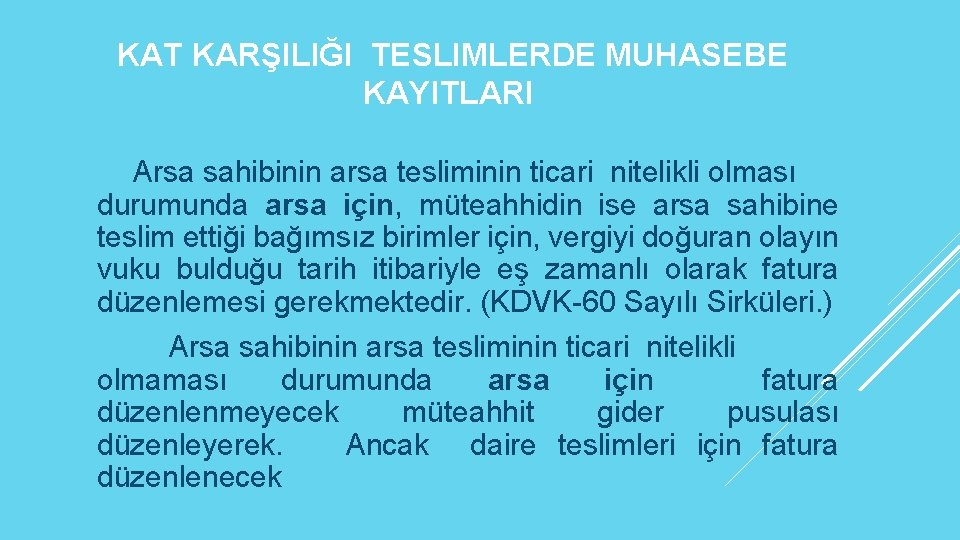 KAT KARŞILIĞI TESLIMLERDE MUHASEBE KAYITLARI Arsa sahibinin arsa tesliminin ticari nitelikli olması durumunda arsa