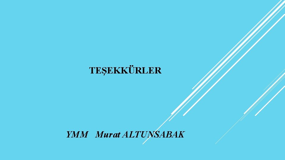 TEŞEKKÜRLER YMM Murat ALTUNSABAK 