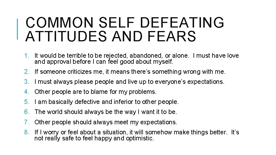 COMMON SELF DEFEATING ATTITUDES AND FEARS 1. It would be terrible to be rejected,