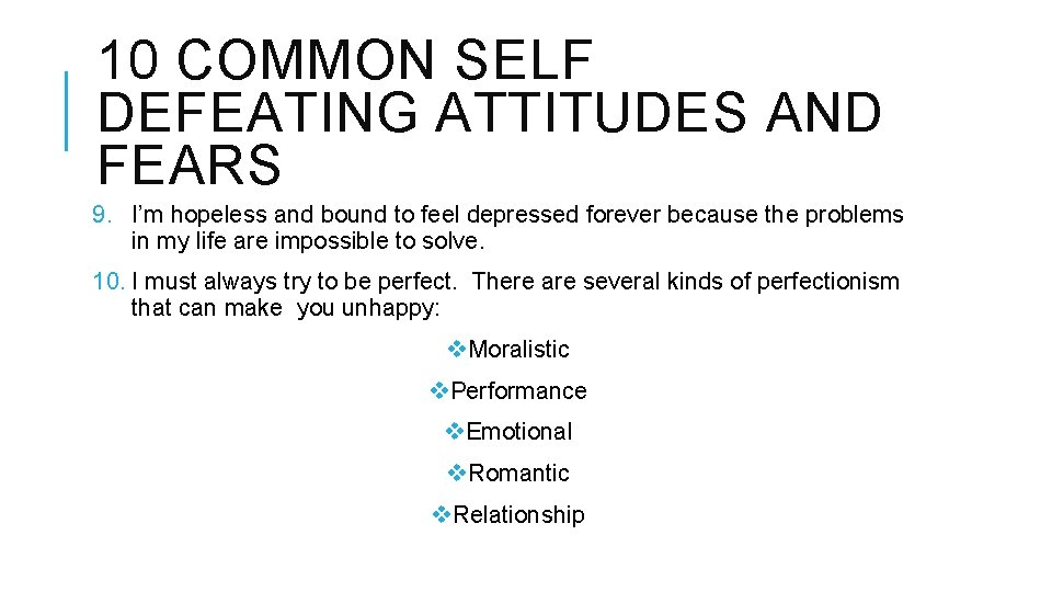 10 COMMON SELF DEFEATING ATTITUDES AND FEARS 9. I’m hopeless and bound to feel