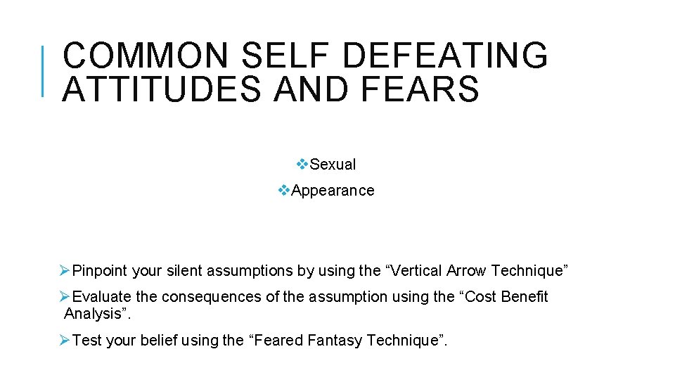 COMMON SELF DEFEATING ATTITUDES AND FEARS v. Sexual v. Appearance ØPinpoint your silent assumptions